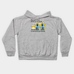 May Your Home Always Be Too Small To Hold All Your Friend Kids Hoodie